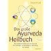 Das große Ayurveda-Heilbuch: Die umfassende Einführung in den Ayurveda ...